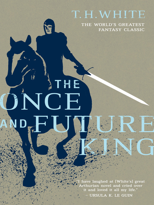 Title details for The Once and Future King - The Sword in the Stone / The Queen of Air and Darkness / The Ill-Made Knight / The Candle in the Wind by T. H. White - Available